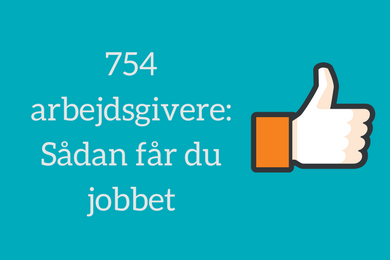 754 arbejdsgivere: Sådan får du jobbet